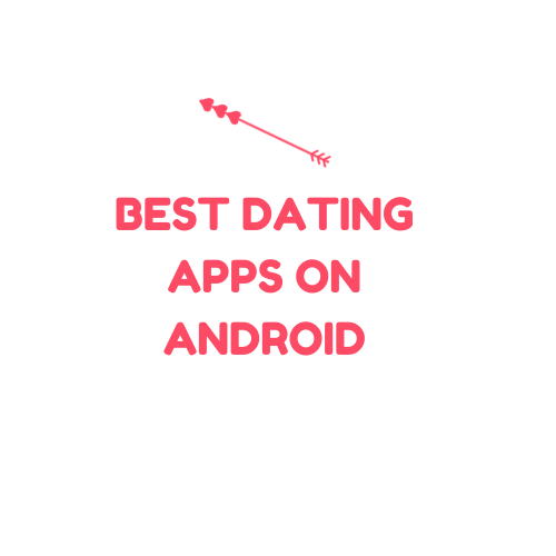 best dating apps on android